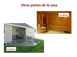 Otras partes de la casa

                                     la sauna




el patio
 