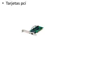 • Tarjetas pci
 