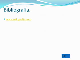 Bibliografía.
 www.wikipedia.com

 