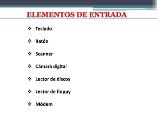  Teclado
 Ratón
 Scanner
 Cámara digital
 Lector de discos
 Lector de floppy
 Módem
 