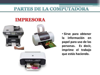 • Sirve para obtener
la información en
papel para uso de las
personas. Es decir,
imprime el trabajo
que estás haciendo.
 