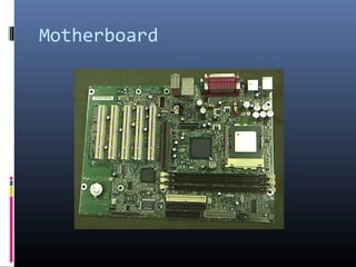 Motherboard
 