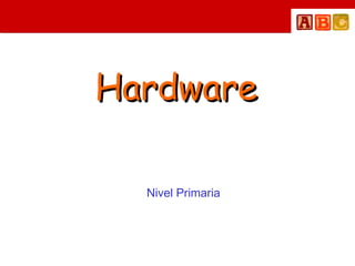 Hardware Nivel Primaria 