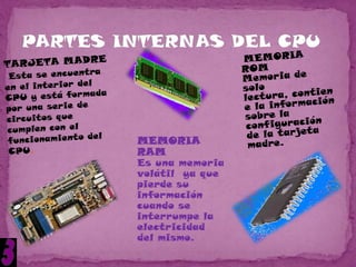 MEMORIA
RAM
Es una memoria
volátil ya que
pierde su
información
cuando se
interrumpe la
electricidad
del mismo.
 