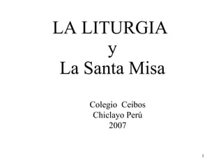 LA LITURGIA  y La Santa Misa Colegio  Ceibos Chiclayo Perú 2007 