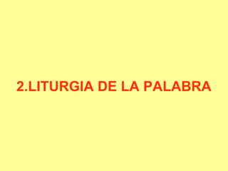 2.LITURGIA DE LA PALABRA
 