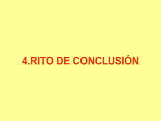 4.RITO DE CONCLUSIÓN
 