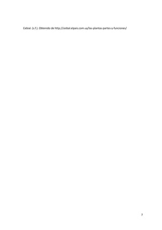 7
Cebial. (s.f.). Obtenido de http://ceibal.elpais.com.uy/las-plantas-partes-y-funciones/
 