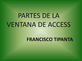 PARTES DE LA VENTANA DE ACCESS FRANCISCO TIPANTA 