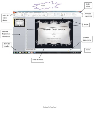 Ventanas De PowerPoint
Panel de notas
Zoom
Vistadel
documento
Reglas
Botón
ayuda
Barra de
acceso
rápido
Panel de
diapositivas
y esquemas
Barra de
estados
Cintade
opciones
Pantalla