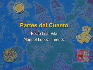 Partes del Cuento Rocío Leal Vila Manuel López Jiménez 