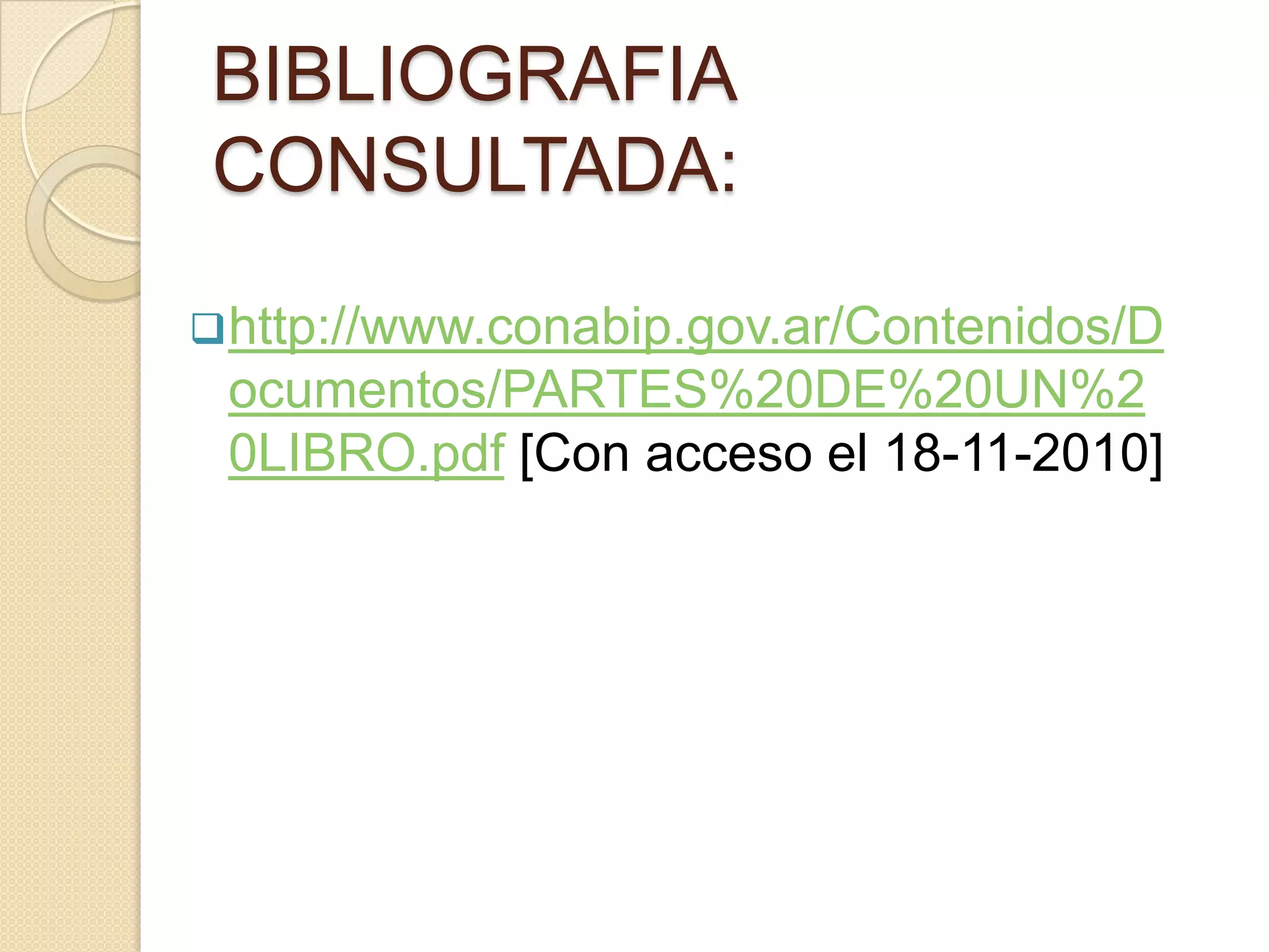 BIBLIOGRAFIA
CONSULTADA:

 http://www.conabip.gov.ar/Contenidos/D
 ocumentos/PARTES%20DE%20UN%2
 0LIBRO.pdf [Con acceso el 18-11-2010]
 