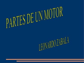 PARTES DE UN MOTOR LEONARDO ZABALA  