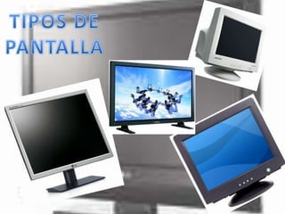 TIPOS DE PANTALLA