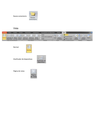Nuevo comentario:
Vista
Normal
Clasificador de diapositivas
Página de notas