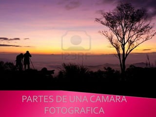 PARTES DE UNA CAMARA
    FOTOGRAFICA
 