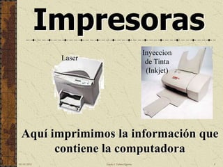 Impresoras
                                                  Inyeccion
              Laser                                de Tinta
                                                   (Inkjet)




  Aquí imprimimos la información que
        contiene la computadora
10/18/2012            Sandra I. Taboas Figueroa               8
 