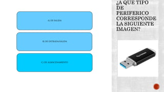 A) DE SALIDA
B) DE ENTRADA/SALIDA
C) DE ALMACENAMIENTO
 