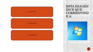 A) SOFTWARE
B) HARDWARE
C) PERIFERICOS
 