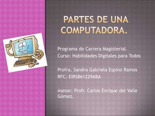 Programa de Carrera Magisterial.
Curso: Habilidades Digitales para Todos
Profra. Sandra Gabriela Espino Ramos
RFC: EIRS861229ABA
Asesor: Profr. Carlos Enrique del Valle
Gómez.

 