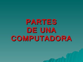 PARTES DE UNA COMPUTADORA 