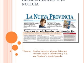 DESMENUZANDO UNA NOTICIA Copete:  Aquí se incluyen algunos datos que avanzan sobre la información y a la vez “tientan” a seguir leyendo. 
