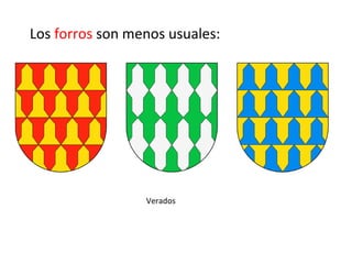 Los forros son menos usuales:
Verados
 