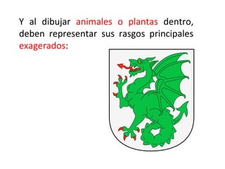 Y al dibujar animales o plantas dentro,
deben representar sus rasgos principales
exagerados:
 