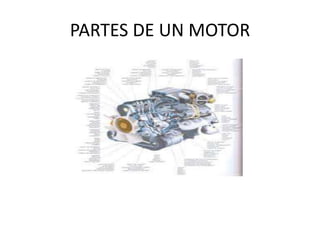 PARTES DE UN MOTOR 
 