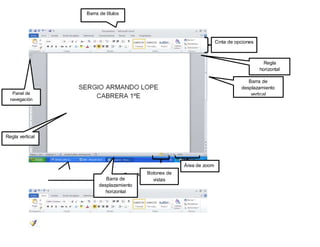 Barra de títulos
Barra de estado
Cinta de opciones
Pestaña ‘’Inicio’’
Barra de
desplazamiento
vertical
Barra de
desplazamiento
horizontal
Regla
horizontal
Panel de
navegación
Regla vertical
Botones de
vistas
Área de zoom