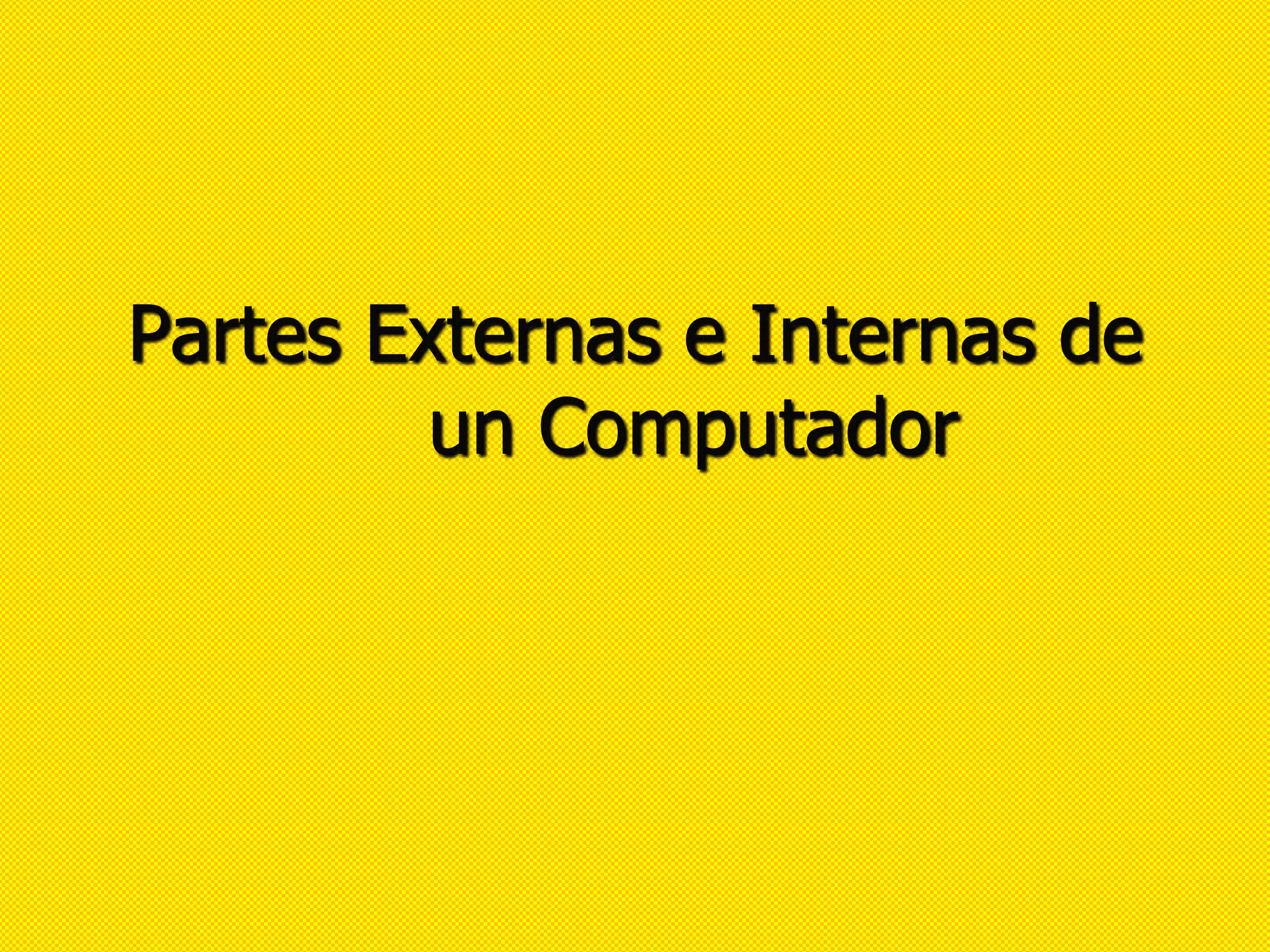 Partes externas e internas de un Computador | PPT