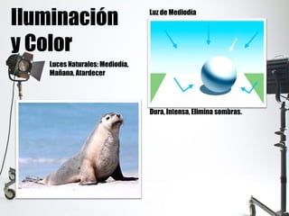 Iluminación
y Color
Luces Naturales: Mediodía,
Mañana, Atardecer
Luz de Mediodía
Dura, Intensa, Elimina sombras.
Blanquea los colores. Afecta percepción.
Es un NO de la Fotografía.
 