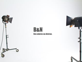 B&N
Sin colores no distrae.
 