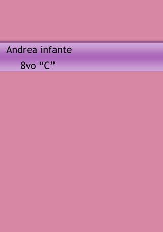 Andrea infante
   8vo “C”
 