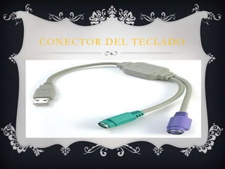 CONECTOR DEL TECLADO 
 