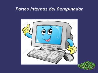 Partes Internas del Computador
 