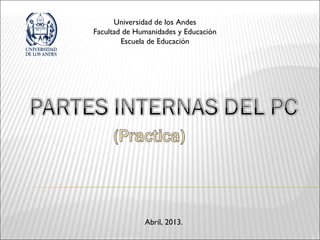Universidad de los Andes
Facultad de Humanidades y Educación
Escuela de Educación
Abril, 2013.
 
