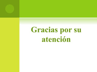 Gracias por su
atención
 