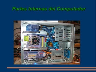 Partes Internas del ComputadorPartes Internas del Computador
 