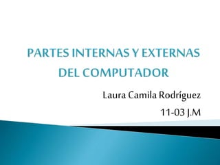 Laura CamilaRodríguez
11-03 J.M
 