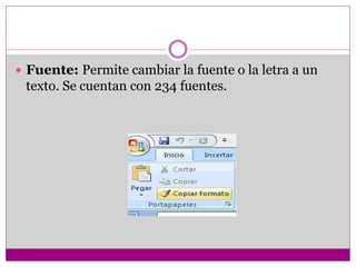  Fuente: Permite cambiar la fuente o la letra a un
texto. Se cuentan con 234 fuentes.
 