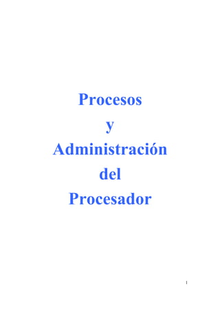 Procesos
      y
Administración
     del
 Procesador



                 1
 