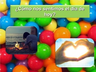 ¿Cómo nos sentimos el día de hoy? 