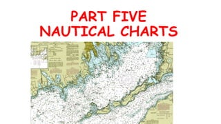 PART FIVE
NAUTICAL CHARTS
 