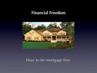 Financial Freedom




How to be mortgage free.
 