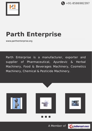 +91-8586982397
A Member of
Parth Enterprise
www.parthenterprise.org
Parth Enterprise is a manufacturer, exporter and
supplier of Pharmaceutical, Ayurdevic & Herbal
Machinery, Food & Beverages Machinery, Cosmetics
Machinery, Chemical & Pesticide Machinery.
 