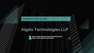 Algoix Technologies LLP
FOUNDER: PARTHA SEN
https://www.linkedin.com/in/parthasennet/
https://www.algoix.in/parthasen
 