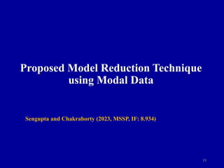 29
Proposed Model Reduction Technique
using Modal Data
Sengupta and Chakraborty (2023, MSSP, IF: 8.934)
 