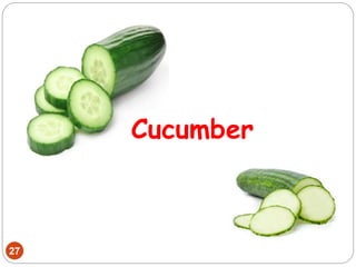 27
Cucumber
 