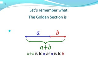 Let’s remember what
The Golden Section is

 